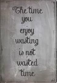 The Time You Enjoy Wasting Is Not Wasted Time Quotes Oliver Gal The Time Wall Art Nordstrom Words Quotable Quotes Quotes