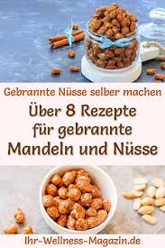 Gebrannte Mandeln Und Nusse Selber Machen 25 Einfache Rezepte Gebrannte Mandeln Mandeln Rezepte