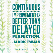  Inspiration Eileen West Life Coach Continuous Improvement Is Better Than Delayed Perfe Life Coaching Quotes Inspiration Strong Quotes Inspirational Quotes