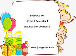 Check spelling or type a new query. Soal Uas Ipa Kelas 2 Semester 1 Terbaru Tahun Ajaran 2018 2019 Juragan Les