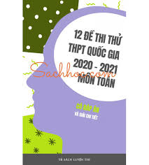 Thí sinh và phụ huynh cũng có thể tra cứu điểm thi thpt quốc gia 2020 bằng website của bộ gd&đt. 12 Ä'á» Thi Thá»­ Thpt Quá»'c Gia 2020 2021 Mon Toan Giáº£i Chi Tiáº¿t