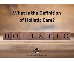 What Is The Definition Of Holistic Care Holistic Care Holistic Health Tools