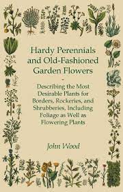We did not find results for: Hardy Perennials And Old Fashioned Garden Flowers Describing The Most Desirable Plants For Borders Rockeries And Shrubberies Including Foliage As Well As Flowering Plants Wood John Amazon De Bucher
