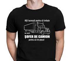 Cerinte:limba germana sau engleza la nivel mediu condiții: Tricou Personalizat Sunt Sofer De Camion Pentru Ca Imi Place
