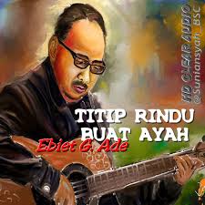 Tak hanya itu, kami juga menyuguhkan video klip lagu ebiet g ade untuk memenuhi. Lagu Ebiet G Ade Titip Rindu Buat Ayah Wakili Hari Ayah Nasional Jakpus News