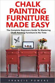 So, if you have wooden furniture's or glass furniture or even plastic furniture, they can easily be painted with chalk paint colors and made to look interesting and creative. Chalk Painting Furniture Made Easy The Complete Beginners Guide To Mastering Chalk Painting Furniture In No Time Powers Francis 9781544175751 Amazon Com Books