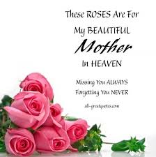 A Birthday Prayer For My Mom In Heaven In Loving Memory Cards For Mother Roses For My Mother In Heaven Mom In Heaven Happy Mother Day Quotes Mothers In Heaven Quotes