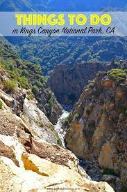 Things To Do In Kings Canyon National Park Ca For Families Kings Canyon National Park Kings Canyon California National Parks