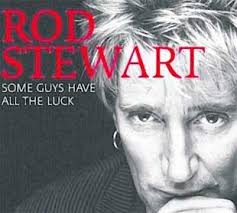 Some guys have all the luck some guys have all the pain some guys get all the breaks some guys do nothing but complain. Rod Stewart Some Guys Have All The Luck Rhino Bournemouth Echo