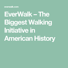 Everwalk The Biggest Walking Initiative In American History American History American History