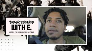 Tragic Stories with E: Larry the Washington DC fiend