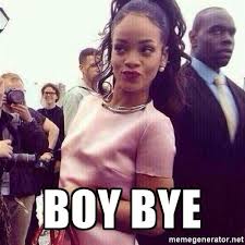 20 Strong And Fierce Boy Bye Memes Bye Meme Boy Bye Quotes Boy Bye