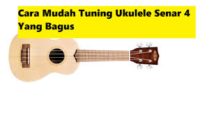 Check spelling or type a new query. Cara Mudah Tuning Ukulele Senar 4 Yang Bagus Calonpintar Com