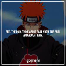 6 pain is the only way to teach, pain is the only solution to peace. 15 Best Thought Provoking Pain Quotes From Naruto