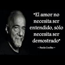 Demuestra El Amor A Los Que Quieres Inspirational Quotes Paulo Coelho Quotes Amazing Quotes