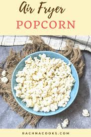 You can also make air popped popcorn in an air fryer. Air Fryer Popcorn Rachna Cooks