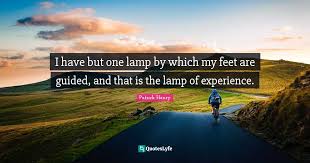 Best ★patrick henry★ quotes at quotes.as. I Have But One Lamp By Which My Feet Are Guided And That Is The Lamp Quote By Patrick Henry Quoteslyfe