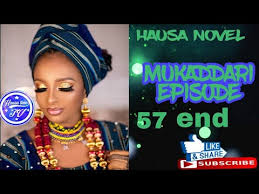 Rai dangin goro auran zumunci episode 39 by ahmad isa littafin soyayya. Mukaddari Episode 57 Hausa Novel Youtube