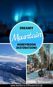 10 Dreamy Mountain Honeymoon Destinations Honeymoon Destinations Romantic Mountain Getaways Romantic Vacations
