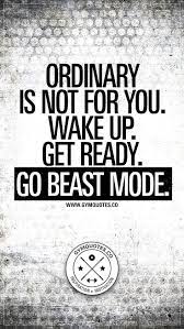 Ordinary Is Not For You Wake Up Get Ready Go Beast Mode Motivational Gym And Fitness Quotes Gym Quote Quotes Gym Motivation Quotes