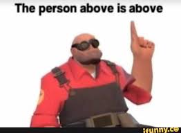 The Person Above Is Above Ifunny Tf2 Memes Funny Memes Memes