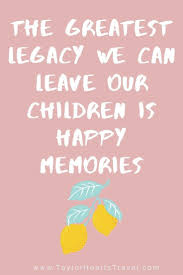 36 Family Trip Quotes Taylor Hearts Travel 1000 In 2020 Family Travel Quotes Happy Family Quotes Happy Memories Quotes