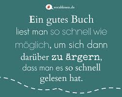 Ein Gutes Buch Liest Man So Schnell Wie Moglich Um Sich Dann Daruber Zu Argern Dass Man Es So Schnell Gelesen Hat Zitate Bucher Bucher Zitate Spruche Bucher