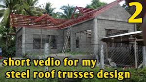 Trusses from 8' to 80' clear spans. Building A House Step By Step 2 Steel Roof Trusses Design Youtube