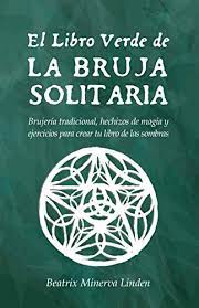 Por lo tanto no se apresure a contestar lea detenidamente este manual y el mismo le dará la respuesta. Amazon Com El Libro Verde De La Bruja Solitaria Brujeria Tradicional Hechizos De Magia Y Ejercicios Para Crear Tu Libro De Las Sombras Spanish Edition Ebook Linden Beatrix Minerva Kindle Store