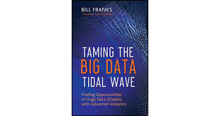Taming The Big Data Tidal Wave: Finding Opportunities in Huge Data Streams  with Advanced Analytics[Book]