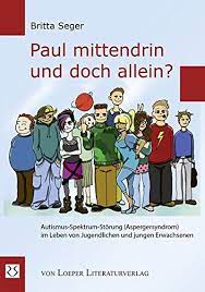Asperger syndrome (as), also known as asperger's, is a neurodevelopmental disorder characterized by significant difficulties in social interaction and nonverbal communication. Paul Mittendrin Und Doch Allein Autismus Spektrum Storung Aspergersyndrom Im Leben Von Jugendlichen Und Jungen Erwachsenen Amazon De Seger Britta Bucher