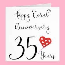 Years are more memorable when we continually look on the good side. 35th Coral Wedding Anniversary Card Hunts England