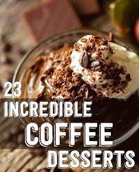 23 Incredible Coffee Desserts Coffee Dessert Desserts Coffee Recipes