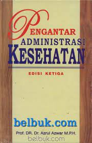 Buku administrasi kebijakan kesehatan pdf. Pengantar Administrasi Kesehatan Edisi 3 Azrul Azwar Belbuk Com