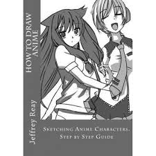 Animated drawing is a favorite among young and old. How To Draw Anime Sketching Anime Characters Step By Step Guide Jeffrey Reay Author Emag Ro