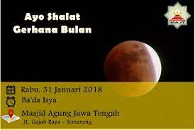 Gerhana bulan terjadi di tahun 2018 sebanyak dua kali. Gerhana Bulan Total 31 Januari 2018 Majt Masjid Agung Jawa Tengah