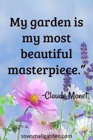 You should never take yourself too seriously when gardening. Best Garden Quotes 60 Quotes Sow Small Garden Masterpiece Quotes Garden Quotes Monet Quotes Flowers