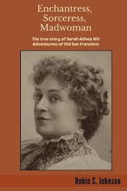 Enchantress, Sorceress, Madwoman : The True Story of Sarah Althea Hill,  Adventuress of Old San Francisco (Paperback)