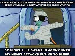 At night, i lie awake in agony until my heart attacks put me to sleep. 18 Memes That Might Make You Laugh If You Have Ehlers Danlos Syndrome Spongebob Funny Spongebob Quotes Spongebob