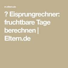 Wie verlässlich diese symptome sind. Eisprungrechner Fruchtbare Tage Berechnen Eltern De Fruchtbarkeit Fruchtbare Tage Schnell Schwanger Werden