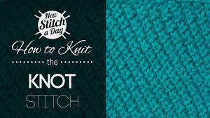 Check spelling or type a new query. The Knot Stitch Knitting Stitch 174 New Stitch A Day