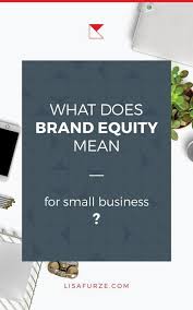 What Is Brand Equity And What Does It Mean For Small Businesses Lisa Furze Small Business Accounting Creative Small Business Small Business Accounting Software