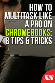 How To Multitask Like A Pro On Chromebooks 8 Tips And Tricks Chromebook Computer Basics Computer Help
