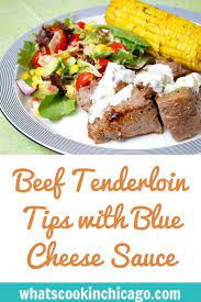 A stuffed beef tenderloin comes together quite easily. Beef Tenderloin Tips With Blue Cheese Sauce What S Cookin Chicago