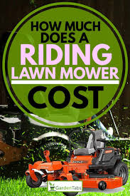 Browse or sell your items for free. How Much Does A Riding Lawn Mower Cost Garden Tabs