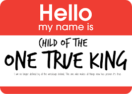 Hello My Name Is Child Of The One True King Hello My Name Is Child Of The One True King Matthew West Lyrics Hello My Name Is God Encouragement Names