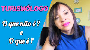 O que é um TURISMÓLOGO? O que ele faz? Saiba também o que não é um  turismólogo
