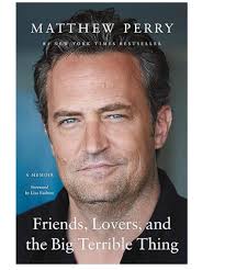 Matthew Perry's Memoir Friends, Lovers, and the Big Terrible Thing