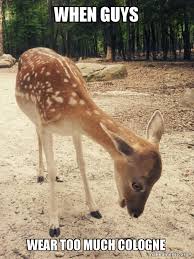 When Guys Wear Too Much Cologne O M G Deer Make A Meme