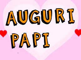 Auguri Papa Per Il Tuo Compleanno 122 Frasi Video E Immagini Per Il Compleanno Del Papa Passione Mamma